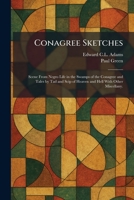 Conagree Sketches: Scene From Negro Life in the Swamps of the Conagree and Tales by Tad and Scip of Heaven and Hell With Other Miscellany. 1025566319 Book Cover