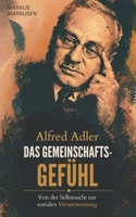Alfred Adler - Das Gemeinschaftsgefühl: Von der Selbstsucht zur sozialen Verantwortung (Alfred Adler Serie - Deutsch) (German Edition) B0GW1TYCXM Book Cover