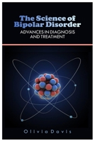 THE SCIENCE OF BIPOLAR DISORDER: Advances In Diagnosis And Treatment B0C4X71J9S Book Cover