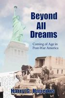 Beyond All Dreams: Coming of Age in Post-War America 0987793608 Book Cover