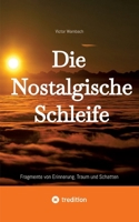 Die Nostalgische Schleife: Fragmente von Erinnerung, Traum und Schatten (German Edition) 3384647599 Book Cover