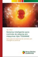 Sistema inteligente para controle do plasma em máquinas tipo TOKAMAK: Aplicação de sistemas de controle com inteligência artificial 6139632250 Book Cover