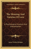 The Meaning and Varieties of Love: A Psychological Analysis and Interpretation 1163162531 Book Cover