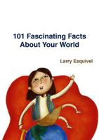 101 Fascinating Facts About Your World 0557062233 Book Cover