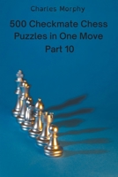500 Checkmate Chess Puzzles in One Move, Part 10 B0B585T85M Book Cover