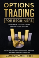 Options Trading for Beginners: The Essential Guide to Learning Psychology for Investing how to Start Trading Financial Leverage and Basic Options Strategies B088LMW7GQ Book Cover