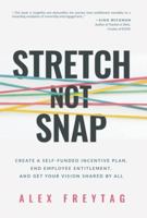 Stretch Not Snap: Create A Self-Funded Incentive Plan, End Employee Entitlement, and Get Your Vision Shared by All 1636802451 Book Cover
