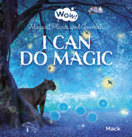 Wow! I Can Do Magic. Magical Plants and Animals 1605376353 Book Cover