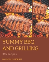 365 Yummy BBQ and Grilling Recipes: The Best Yummy BBQ and Grilling Cookbook that Delights Your Taste Buds B08HJ535CN Book Cover