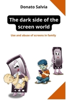 The dark side of the screen world: Use and abuse of screens in family (Genitori attenti) B0GS6HH8TM Book Cover