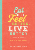 Eat Better, Feel Better, Live Better: A 52-Week Food Journal 1641526254 Book Cover