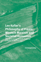 Leo Kofler's Philosophy of Praxis: Western Marxism and Socialist Humanism With Six Essays by Leo Kofler Published in English for the First Time 9004502556 Book Cover