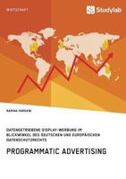 Programmatic Advertising. Datengetriebene Display-Werbung im Blickwinkel des deutschen und europäischen Datenschutzrechts 3960951337 Book Cover
