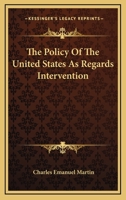 The Policy Of The United States As Regards Intervention 1289347093 Book Cover