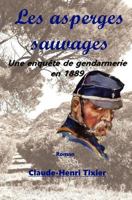 Les asperges sauvages: Une enquete de gendarmerie en 1889 1717298915 Book Cover