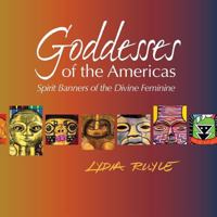 Goddesses of the Americas: Spirit Banners of the Divine Feminine 0996961712 Book Cover