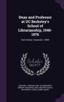 Dean and Professor at Uc Berkeley's School of Librarianship, 1946-1976: Oral History Transcript / 2000 1172905703 Book Cover