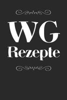 WG Rezepte: A5 Rezeptbuch zum Selberschreiben - Das WG (Wohngemeinschaft) Kochbuch mit Platz f�r 100 Rezepte Rezeptideen Geschenk f�r WG Wohngemeinschaften Mitbewohner Studenten Hobbyk�che Frauen M�nn 1077428138 Book Cover