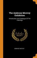 The Ambrose McEvoy Exhibition: Introduction and Catalogue of the Paintings 035361534X Book Cover