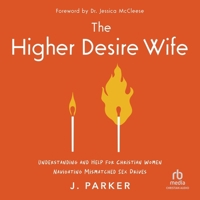 Higher Desire Wife: Understanding and Help for Christian Women Navigating Mismatched Sex Drives B0DVYSVS8S Book Cover