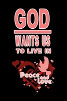 God wants us to live in peace and love first edition: Simple Notebook with Gods love 1089149212 Book Cover