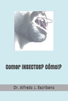 Comer INSECTOS?: Cómo!? B08X5WCTFL Book Cover