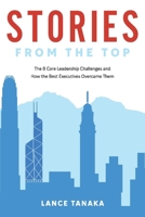 Stories from the Top: The 8 Core Leadership Challenges and How the Best Executives Overcame Them 1543975305 Book Cover