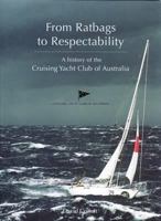 From Ratbags to Respectability: A History of the Cruising Yacht Club of Australia 1921156341 Book Cover