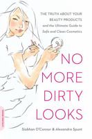 No More Dirty Looks: The Truth about Your Beauty Products--And the Ultimate Guide to Safe and Clean Cosmetics 0738213969 Book Cover