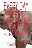 Every Day There is Something About Elephants 1945917369 Book Cover