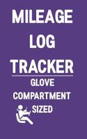 Mileage Log Tracker Glove Compartment Sized: A Logbook You Know Someone Needs 1074705114 Book Cover