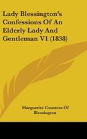 Lady Blessington's Confessions of an Elderly Lady and Gentleman, Volume I 0548825114 Book Cover