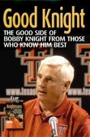 Good Knight/Knightmares: The Bright and Dark Sides of Bob Knight 1572434910 Book Cover