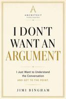 I Don't Want an Argument: I Just Want to Understand the Conversation B0H6FWKK8R Book Cover