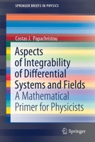 Aspects of Integrability of Differential Systems and Fields: A Mathematical Primer for Physicists 3030350010 Book Cover