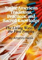 Native American Traditions, Practices, and Sacred Knowledge: The Living Ways of the First Peoples 1105742512 Book Cover