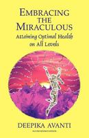 Embracing the Miraculous: Attaining Optimal Health on All Levels 1577332113 Book Cover