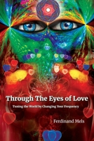Through the Eyes of Love: Tuning the World by Changing Your Frequency (The Coherence Series) 1069484164 Book Cover