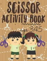 Scissor Activity Book: Scissor skills for preschoolers to kindergarteners ages 3.4.5, cut and glue workbook with 100 pages. 1709958979 Book Cover