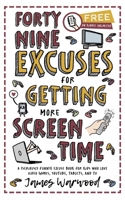 49 Excuses for Getting More Screen Time: A (seriously funny) excuse book for kids who love video games, YouTube, tablets, and TV (The Excuse Encyclopedia) 1915646510 Book Cover