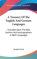A Treasury Of The English And German Languages: Founded Upon The Best Authors And Lexicographers In Both Languages 1163310263 Book Cover