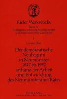 Der Demokratische Neubeginn in Neumuenster 1947 Bis 1950 Anhand Der Arbeit Und Entwicklung Des Neumuensteraner Rates 3631444761 Book Cover