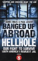 Banged Up Abroad: Hellhole: Our Fight to Survive South America's Deadliest Jail 0091943507 Book Cover