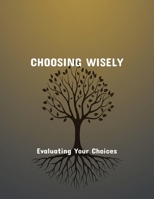 Choosing Wisely: Evaluating Your Choices B0FPRKNX5Q Book Cover