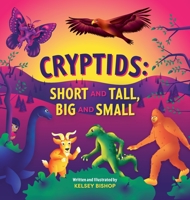 Cryptids: Short and Tall, Big and Small 1087951011 Book Cover