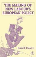 The Making of New Labour's European Policy 1349423025 Book Cover