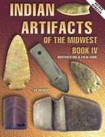 Indian Artifacts of the Midwest, Book IV: Identification & Value Guide 1574321978 Book Cover