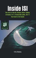 Inside ISI: The Story and Involvement of the ISI in Afghan Jihad, Taliban, Al-Qaeda, 9/11, Osama Bin Laden, 26/11 and the Future of Al-Qaeda 9384464279 Book Cover