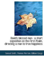 David's Blessed Man: A Short Exposition on the First Psalm, Directing A man to True Happiness 1018980539 Book Cover