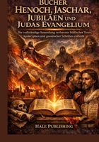 Bücher Henoch, Jaschar, Jubiläen und Judas Evangelium: Die vollständige Sammlung verlorener biblischer Texte, Apokryphen und gnostischer Schriften enthüllt (German Edition) B0GR5S84M9 Book Cover